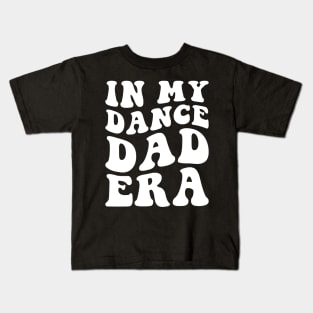 In my Dance Dad Era Kids T-Shirt